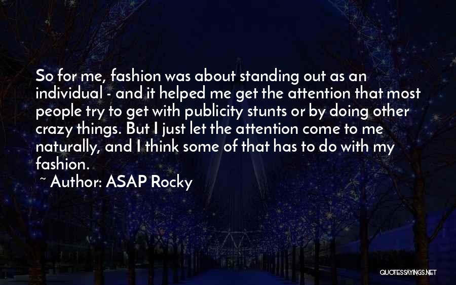 ASAP Rocky Quotes: So For Me, Fashion Was About Standing Out As An Individual - And It Helped Me Get The Attention That