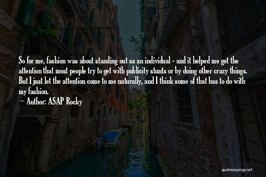 ASAP Rocky Quotes: So For Me, Fashion Was About Standing Out As An Individual - And It Helped Me Get The Attention That