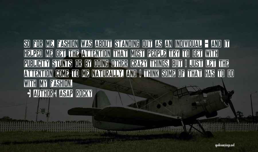 ASAP Rocky Quotes: So For Me, Fashion Was About Standing Out As An Individual - And It Helped Me Get The Attention That