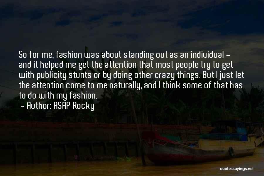 ASAP Rocky Quotes: So For Me, Fashion Was About Standing Out As An Individual - And It Helped Me Get The Attention That