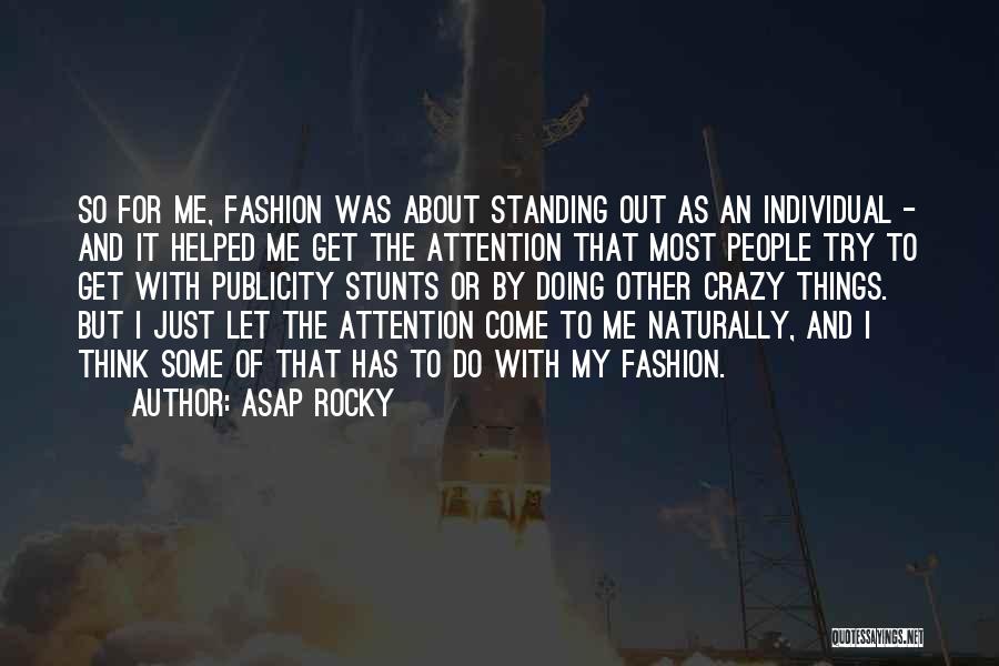 ASAP Rocky Quotes: So For Me, Fashion Was About Standing Out As An Individual - And It Helped Me Get The Attention That