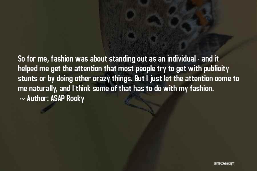 ASAP Rocky Quotes: So For Me, Fashion Was About Standing Out As An Individual - And It Helped Me Get The Attention That