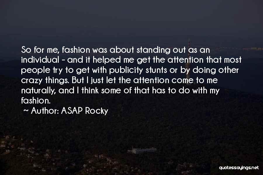 ASAP Rocky Quotes: So For Me, Fashion Was About Standing Out As An Individual - And It Helped Me Get The Attention That