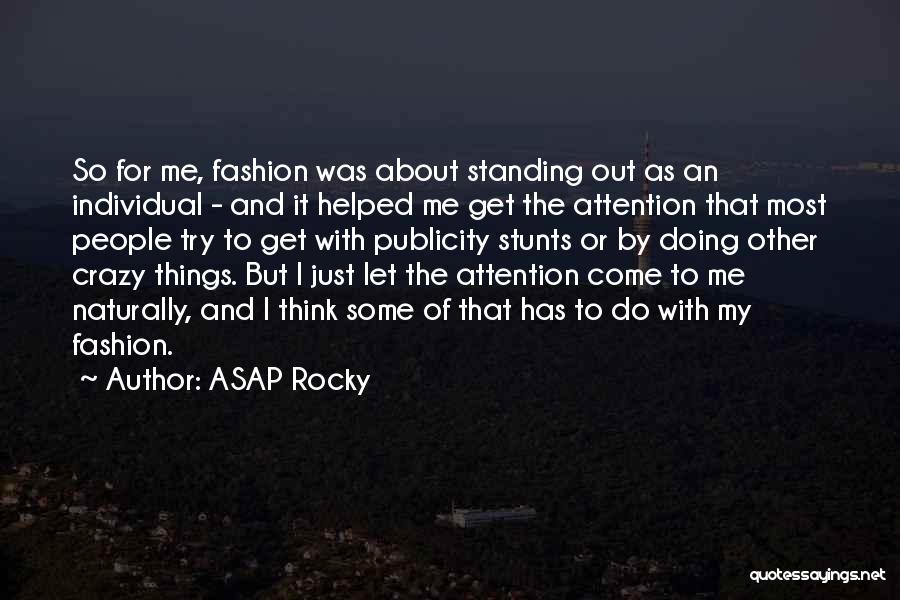 ASAP Rocky Quotes: So For Me, Fashion Was About Standing Out As An Individual - And It Helped Me Get The Attention That