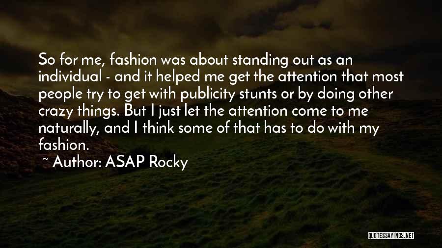 ASAP Rocky Quotes: So For Me, Fashion Was About Standing Out As An Individual - And It Helped Me Get The Attention That