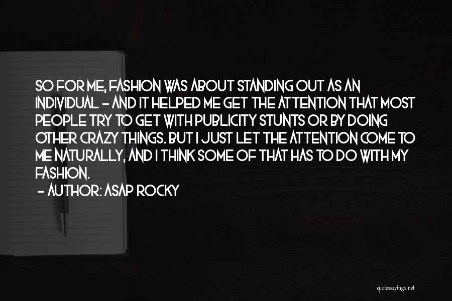 ASAP Rocky Quotes: So For Me, Fashion Was About Standing Out As An Individual - And It Helped Me Get The Attention That