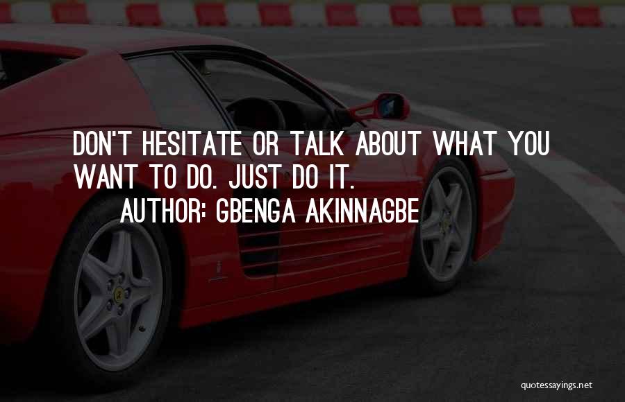 Gbenga Akinnagbe Quotes: Don't Hesitate Or Talk About What You Want To Do. Just Do It.