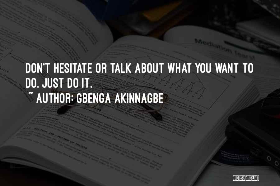 Gbenga Akinnagbe Quotes: Don't Hesitate Or Talk About What You Want To Do. Just Do It.