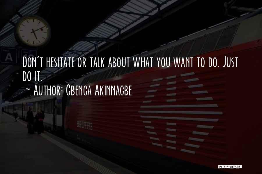 Gbenga Akinnagbe Quotes: Don't Hesitate Or Talk About What You Want To Do. Just Do It.