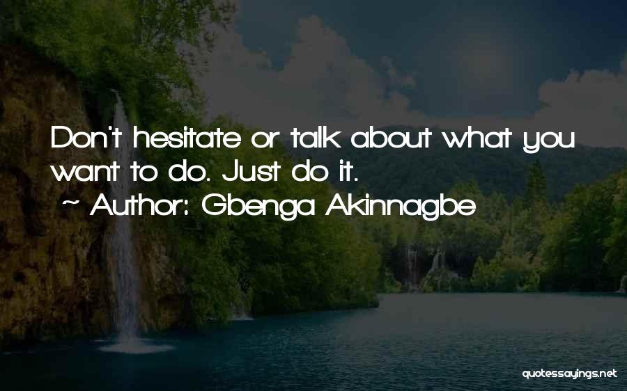 Gbenga Akinnagbe Quotes: Don't Hesitate Or Talk About What You Want To Do. Just Do It.