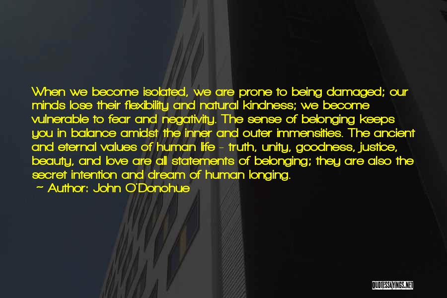 John O'Donohue Quotes: When We Become Isolated, We Are Prone To Being Damaged; Our Minds Lose Their Flexibility And Natural Kindness; We Become