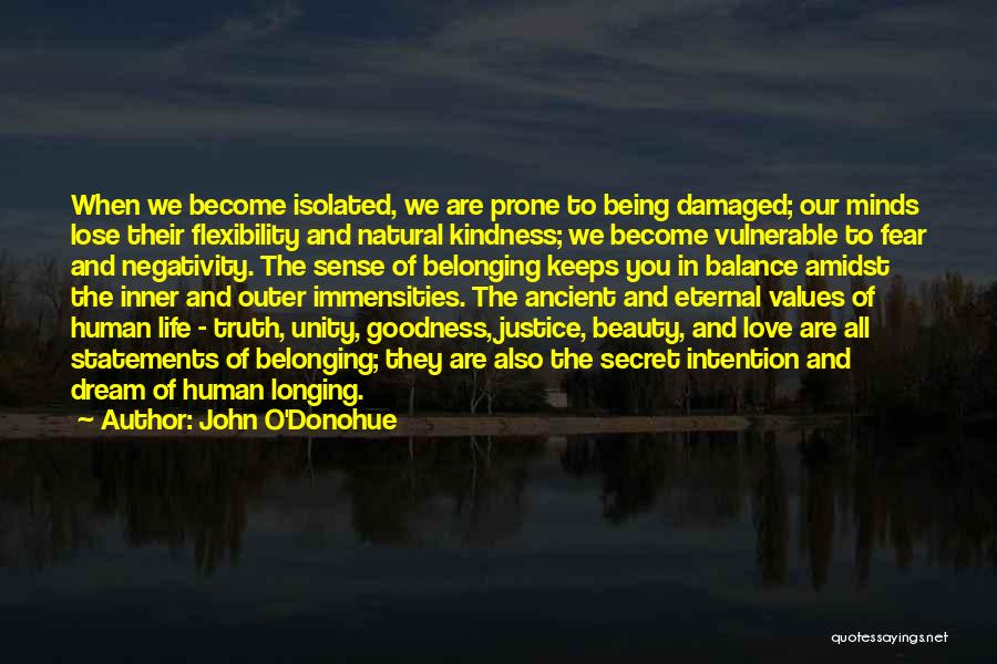 John O'Donohue Quotes: When We Become Isolated, We Are Prone To Being Damaged; Our Minds Lose Their Flexibility And Natural Kindness; We Become