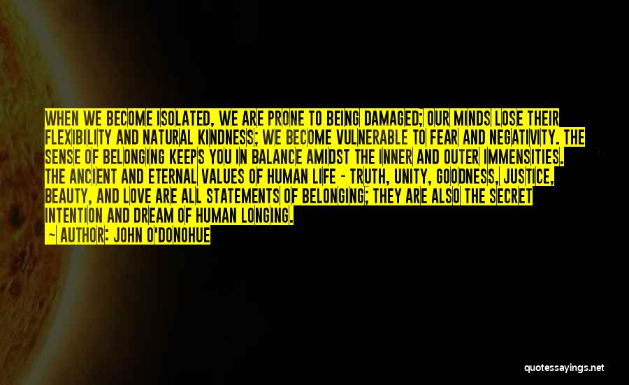 John O'Donohue Quotes: When We Become Isolated, We Are Prone To Being Damaged; Our Minds Lose Their Flexibility And Natural Kindness; We Become