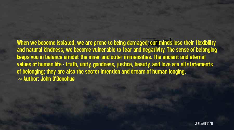 John O'Donohue Quotes: When We Become Isolated, We Are Prone To Being Damaged; Our Minds Lose Their Flexibility And Natural Kindness; We Become