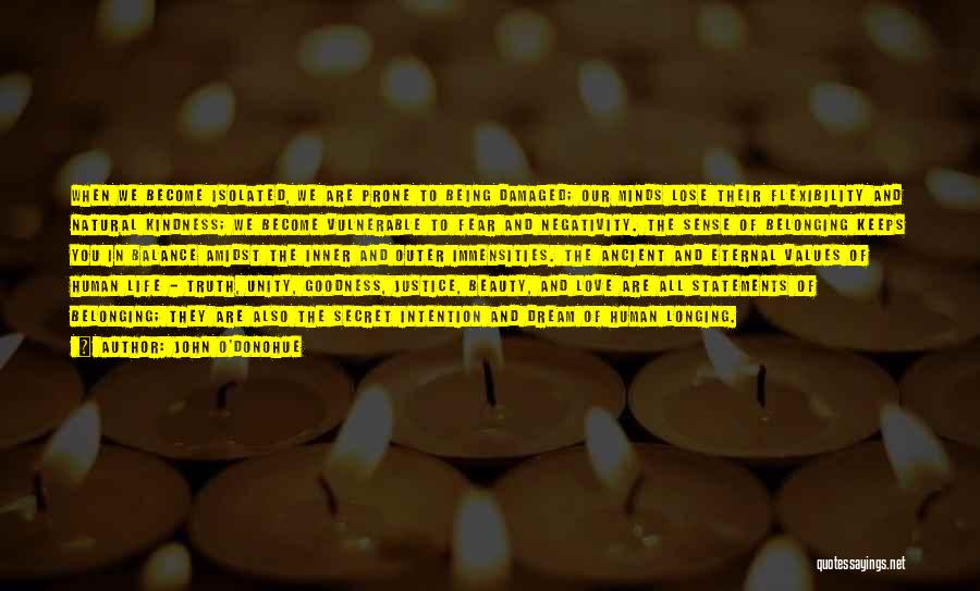 John O'Donohue Quotes: When We Become Isolated, We Are Prone To Being Damaged; Our Minds Lose Their Flexibility And Natural Kindness; We Become
