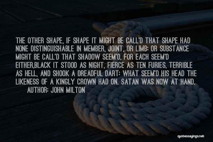 John Milton Quotes: The Other Shape, If Shape It Might Be Call'd That Shape Had None Distinguishable In Member, Joint, Or Limb; Or