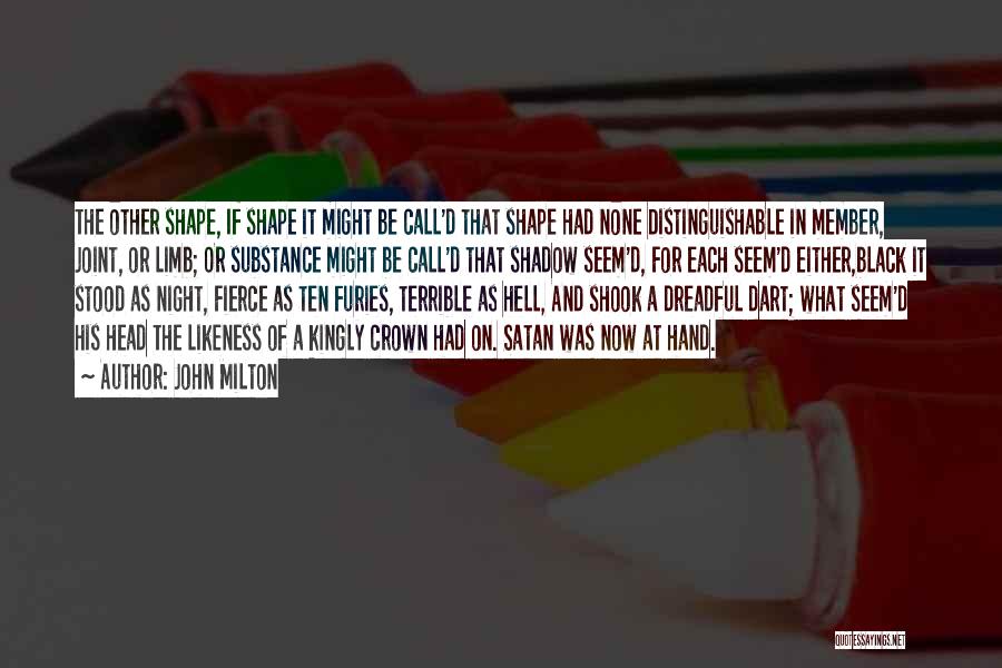 John Milton Quotes: The Other Shape, If Shape It Might Be Call'd That Shape Had None Distinguishable In Member, Joint, Or Limb; Or