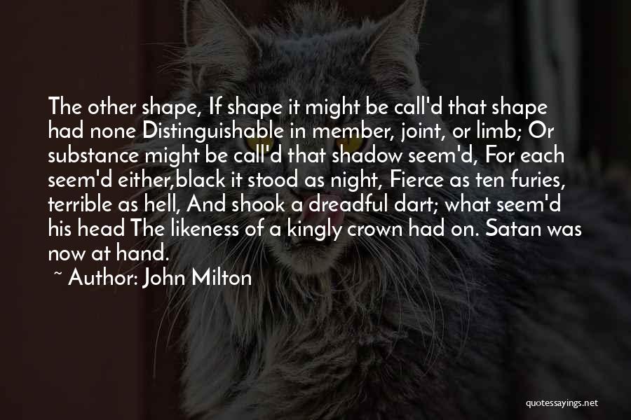 John Milton Quotes: The Other Shape, If Shape It Might Be Call'd That Shape Had None Distinguishable In Member, Joint, Or Limb; Or