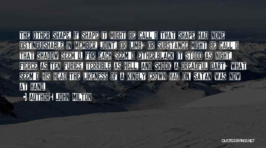 John Milton Quotes: The Other Shape, If Shape It Might Be Call'd That Shape Had None Distinguishable In Member, Joint, Or Limb; Or
