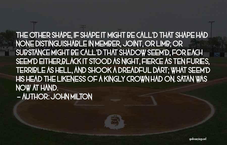 John Milton Quotes: The Other Shape, If Shape It Might Be Call'd That Shape Had None Distinguishable In Member, Joint, Or Limb; Or