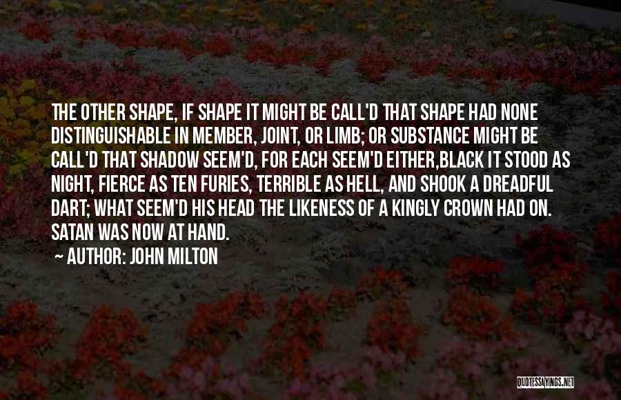 John Milton Quotes: The Other Shape, If Shape It Might Be Call'd That Shape Had None Distinguishable In Member, Joint, Or Limb; Or