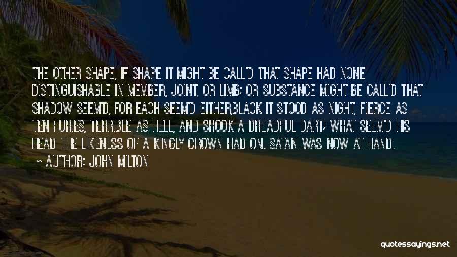 John Milton Quotes: The Other Shape, If Shape It Might Be Call'd That Shape Had None Distinguishable In Member, Joint, Or Limb; Or