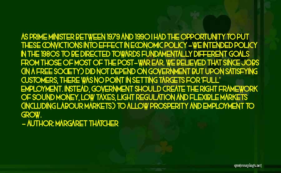 Margaret Thatcher Quotes: As Prime Minister Between 1979 And 1990 I Had The Opportunity To Put These Convictions Into Effect In Economic Policy