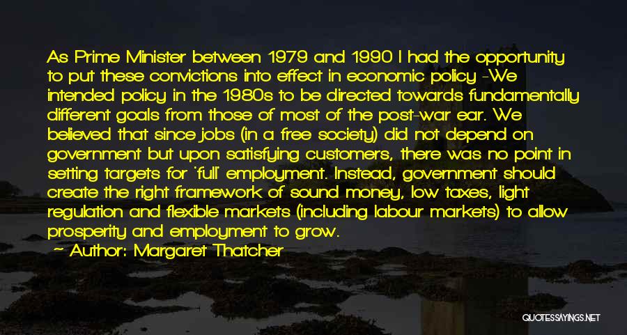 Margaret Thatcher Quotes: As Prime Minister Between 1979 And 1990 I Had The Opportunity To Put These Convictions Into Effect In Economic Policy