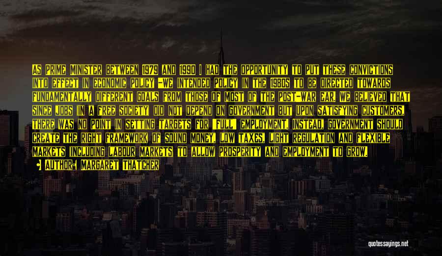 Margaret Thatcher Quotes: As Prime Minister Between 1979 And 1990 I Had The Opportunity To Put These Convictions Into Effect In Economic Policy