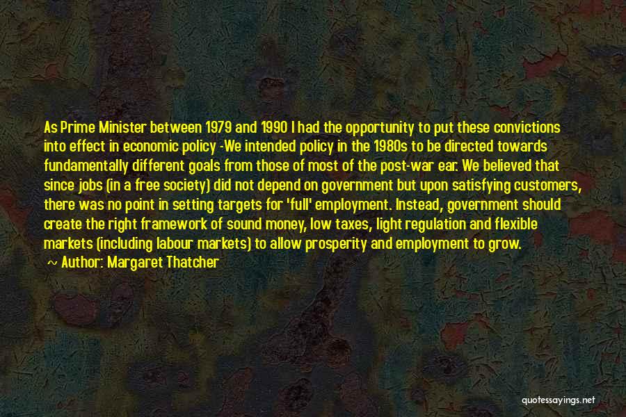 Margaret Thatcher Quotes: As Prime Minister Between 1979 And 1990 I Had The Opportunity To Put These Convictions Into Effect In Economic Policy