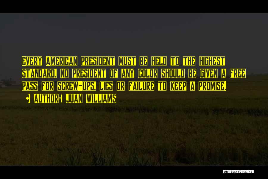 Juan Williams Quotes: Every American President Must Be Held To The Highest Standard. No President Of Any Color Should Be Given A Free