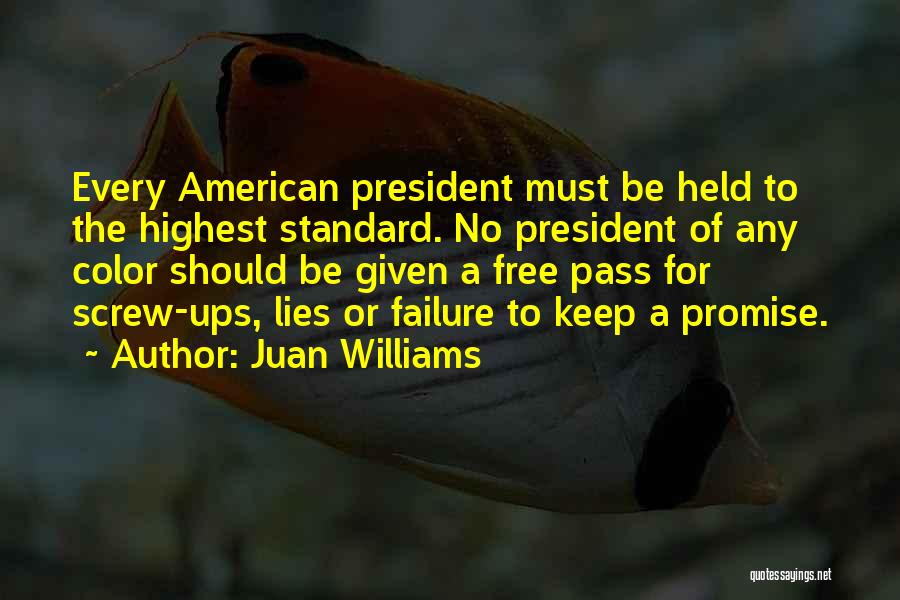 Juan Williams Quotes: Every American President Must Be Held To The Highest Standard. No President Of Any Color Should Be Given A Free