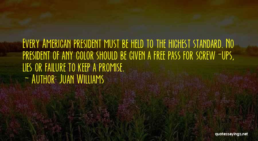 Juan Williams Quotes: Every American President Must Be Held To The Highest Standard. No President Of Any Color Should Be Given A Free