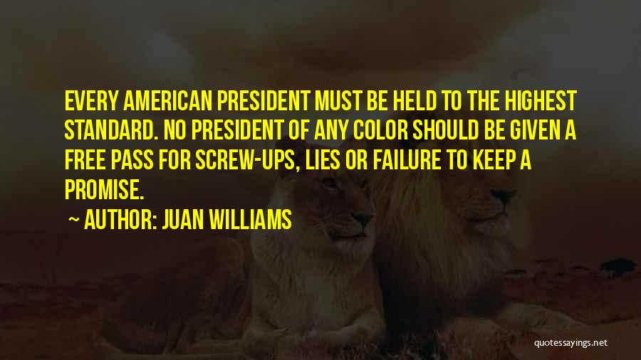 Juan Williams Quotes: Every American President Must Be Held To The Highest Standard. No President Of Any Color Should Be Given A Free