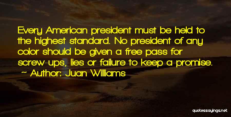 Juan Williams Quotes: Every American President Must Be Held To The Highest Standard. No President Of Any Color Should Be Given A Free