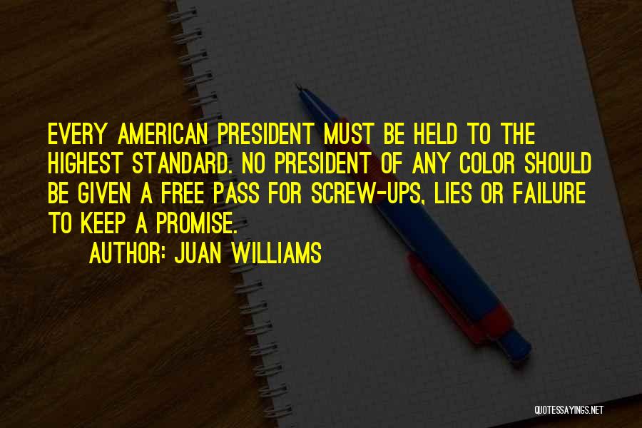 Juan Williams Quotes: Every American President Must Be Held To The Highest Standard. No President Of Any Color Should Be Given A Free