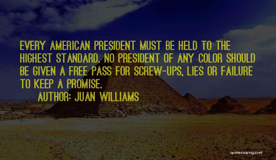 Juan Williams Quotes: Every American President Must Be Held To The Highest Standard. No President Of Any Color Should Be Given A Free