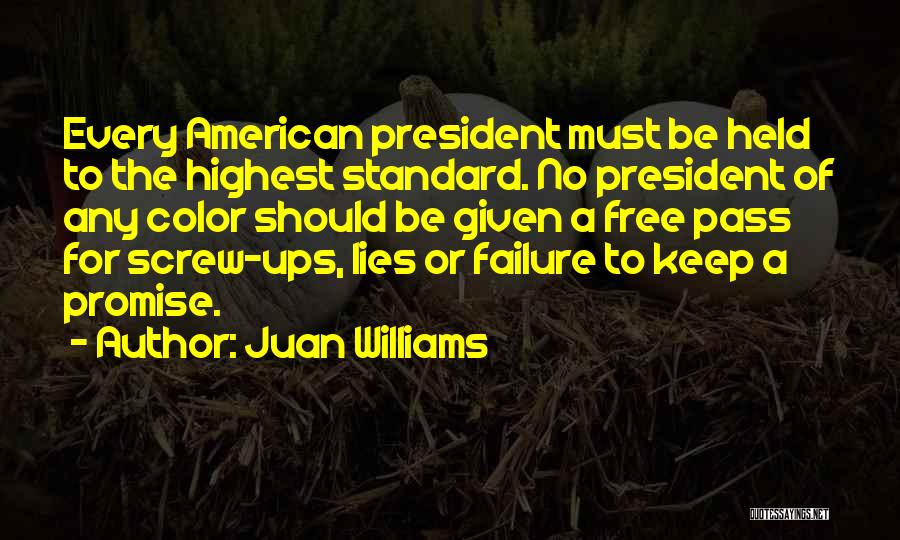 Juan Williams Quotes: Every American President Must Be Held To The Highest Standard. No President Of Any Color Should Be Given A Free