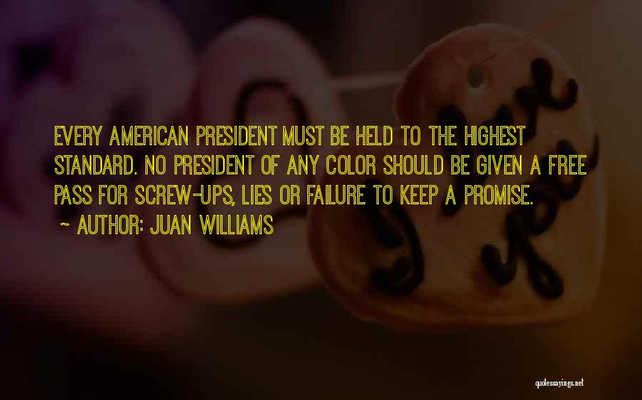 Juan Williams Quotes: Every American President Must Be Held To The Highest Standard. No President Of Any Color Should Be Given A Free