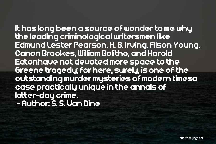 S. S. Van Dine Quotes: It Has Long Been A Source Of Wonder To Me Why The Leading Criminological Writersmen Like Edmund Lester Pearson, H.