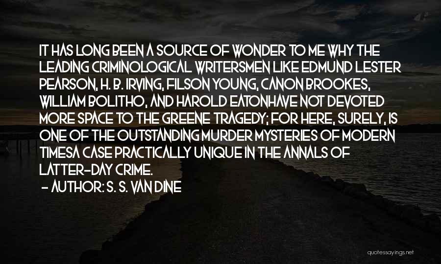 S. S. Van Dine Quotes: It Has Long Been A Source Of Wonder To Me Why The Leading Criminological Writersmen Like Edmund Lester Pearson, H.