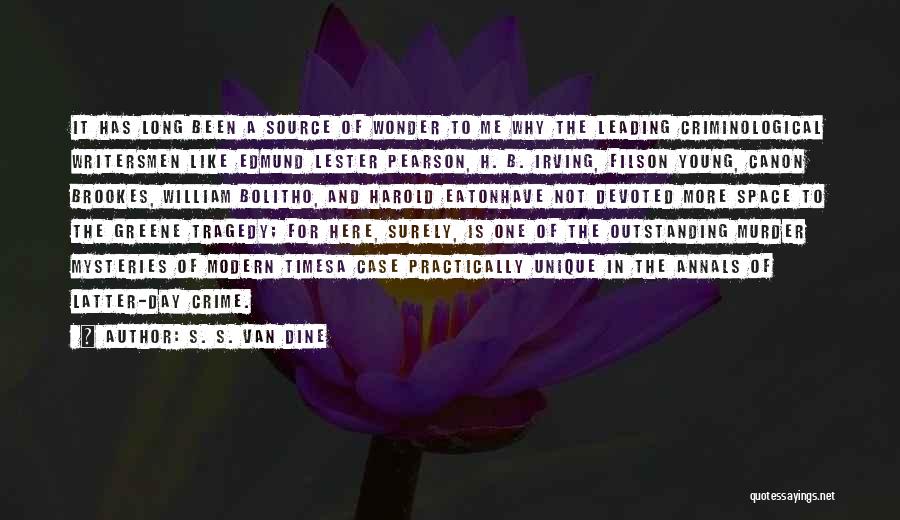 S. S. Van Dine Quotes: It Has Long Been A Source Of Wonder To Me Why The Leading Criminological Writersmen Like Edmund Lester Pearson, H.