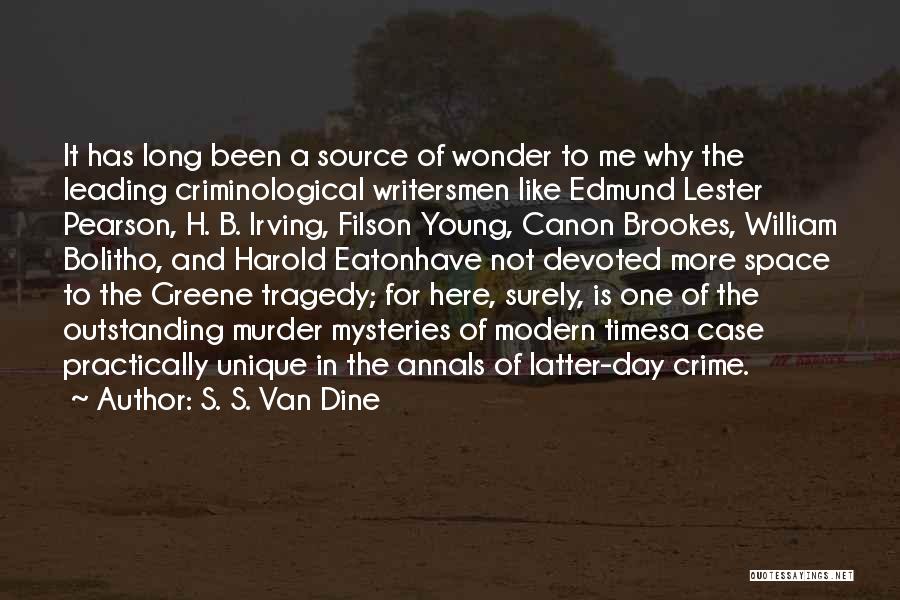 S. S. Van Dine Quotes: It Has Long Been A Source Of Wonder To Me Why The Leading Criminological Writersmen Like Edmund Lester Pearson, H.