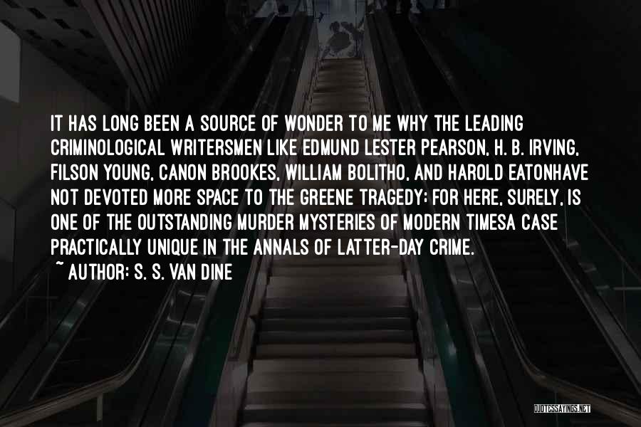 S. S. Van Dine Quotes: It Has Long Been A Source Of Wonder To Me Why The Leading Criminological Writersmen Like Edmund Lester Pearson, H.