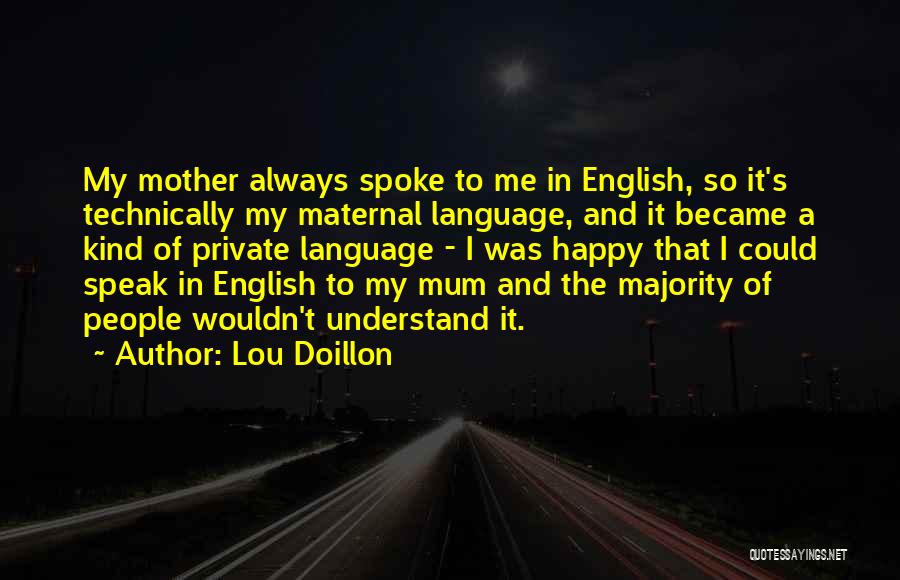 Lou Doillon Quotes: My Mother Always Spoke To Me In English, So It's Technically My Maternal Language, And It Became A Kind Of