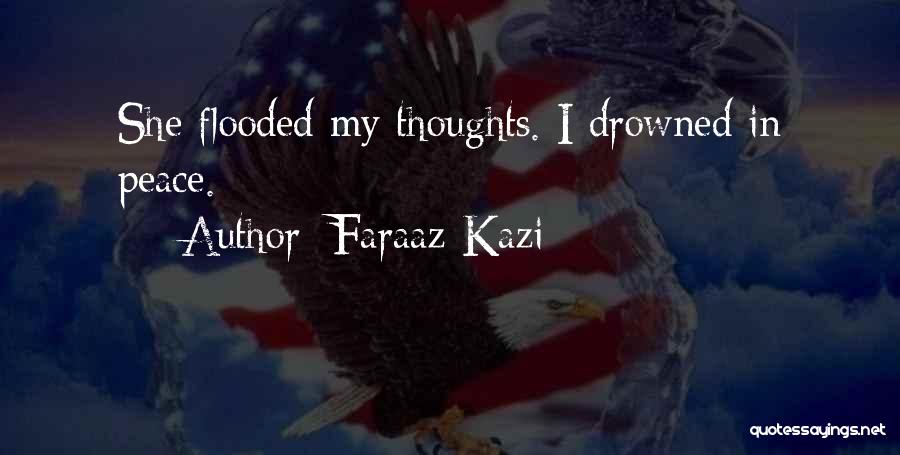 Faraaz Kazi Quotes: She Flooded My Thoughts. I Drowned In Peace.
