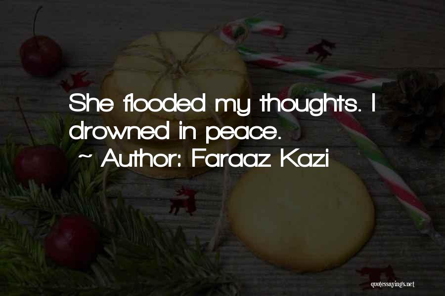 Faraaz Kazi Quotes: She Flooded My Thoughts. I Drowned In Peace.