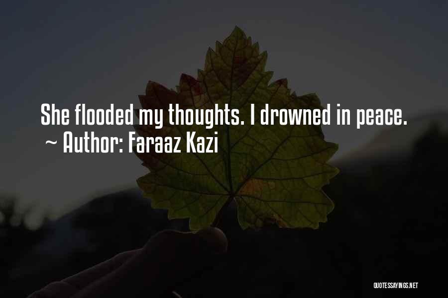 Faraaz Kazi Quotes: She Flooded My Thoughts. I Drowned In Peace.