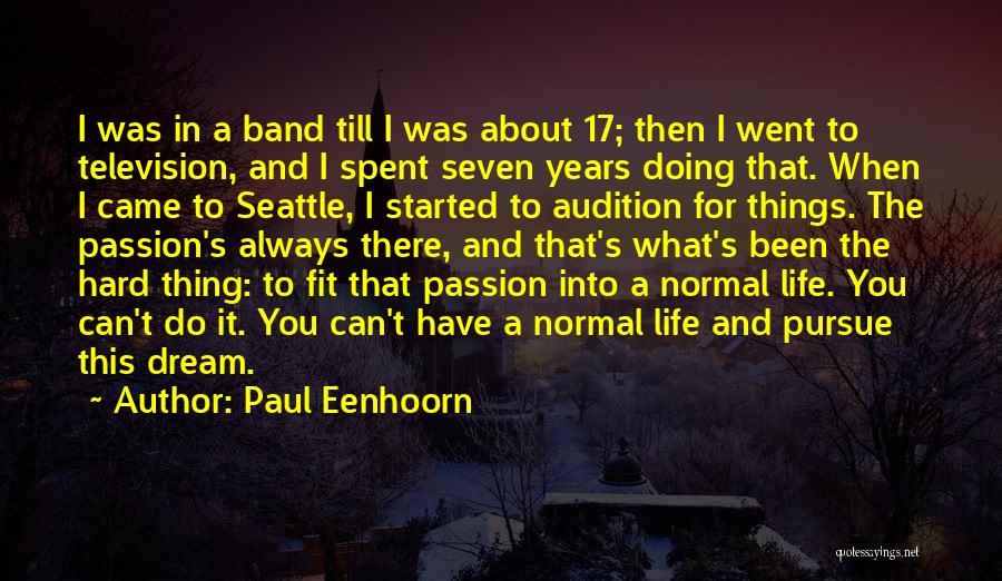 Paul Eenhoorn Quotes: I Was In A Band Till I Was About 17; Then I Went To Television, And I Spent Seven Years