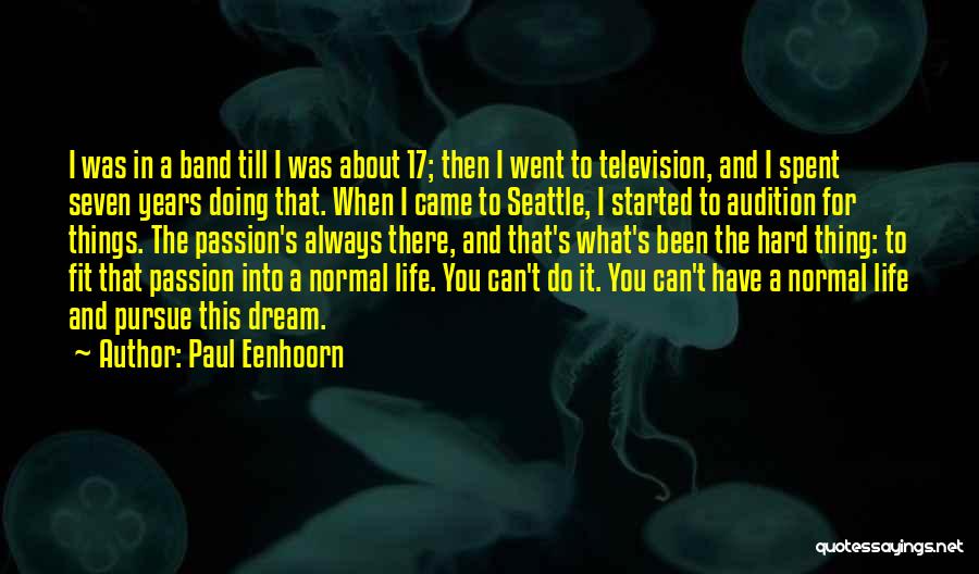 Paul Eenhoorn Quotes: I Was In A Band Till I Was About 17; Then I Went To Television, And I Spent Seven Years
